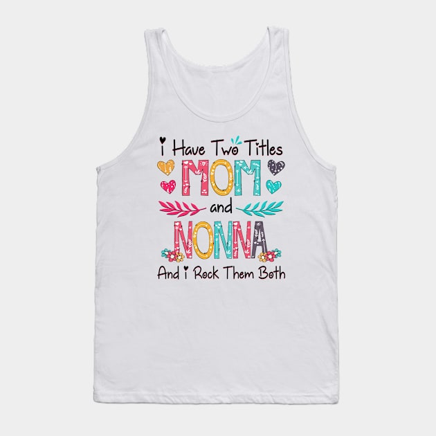 I Have Two Titles Mom And Nonna And I Rock Them Both Wildflower Happy Mother's Day Tank Top by KIMIKA